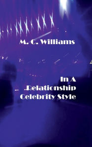Title: In A Relationship Celebrity Style, Author: M. C. Williams