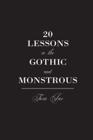 Title: 20 Lessons in the Gothic and Monstrous, Author: Tara Fae