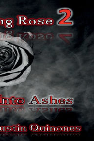 Title: The Burning Rose: Embers,Into Ashes:, Author: Justin Quinones