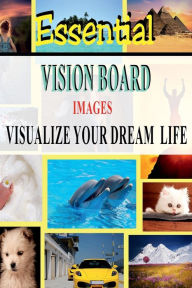 Title: Essential Vision Board Images - Visualize Your Dream Life: Law of Attraction Manifestation Technique, Author: Dee