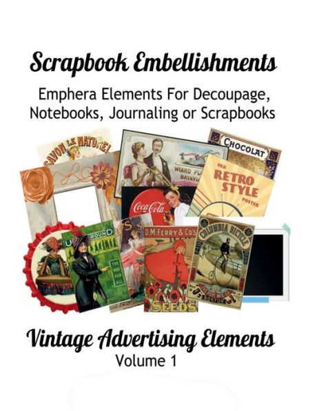 Vintage Advertising Elements Volume 1 Scrapbooking Elements: Emphera Elements for Decoupage, Notebooks, Journaling and Scrapbooks, Vintage Advertising