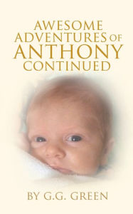 Title: Awesome Adventures of Anthony Continued, Author: G . G GREEN