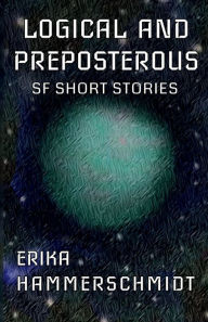 Title: Logical and Preposterous, Author: Erika Hammerschmidt