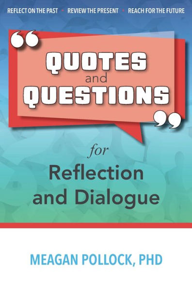 Quotes and Questions for Reflection and Dialogue: Prompts for Meaningful Conversation-Starters and Reflective Journaling