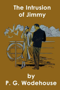 Title: The Intrusion of Jimmy, Author: P. G. Wodehouse