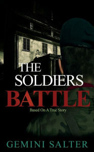 Title: THE SOLDIER'S BATTLE: Based On A True Story, Author: GEMINI SALTER