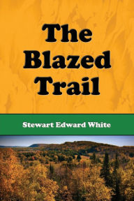 Title: The Blazed Trail, Author: Stewart Edward White