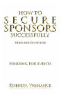 How To Secure Sponsors Successfully, Third Edition Revised - Funding For Events