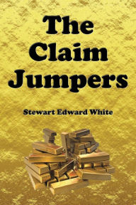 Title: The Claim Jumpers, Author: Stewart Edward White