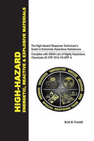 Title: HIGH-HAZARD ENERGETIC, REACTIVE & EXPLOSIVE MATERIALS: The High-Hazard Response Technician's Guide to Extremely Hazardous Substances, Author: Brett Postelli