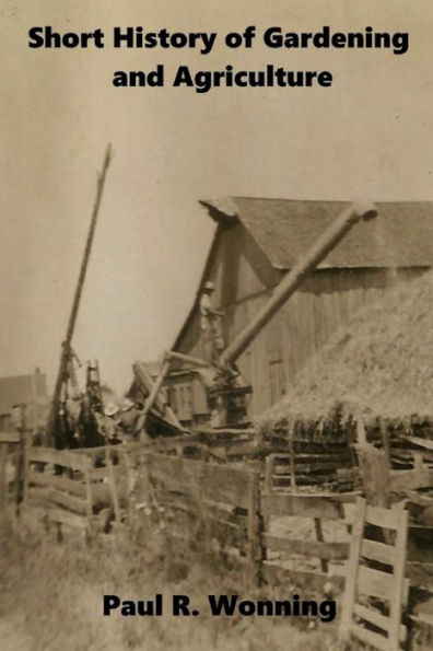 Short History of Gardening and Agriculture: From Forest Gardens to the Modern Tractor