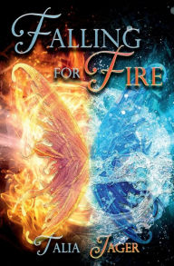 Title: Falling For Fire, Author: Talia Jager