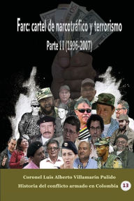 Title: Farc: cartel de narcotrï¿½fico y terrorismo Parte II (1996-2007):, Author: Luis Alberto Villamarin Pulido