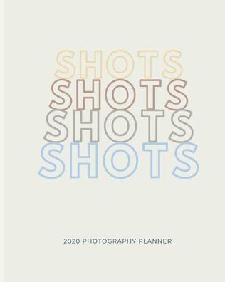 SHOTS Planner: 2020 PHOTOGRAPHY PLANNER