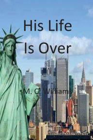 Title: His Life Is Over, Author: M. C. Williams