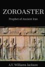Zoroaster: Prophet of Ancient Iran: