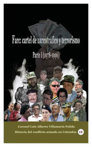 Title: Farc: cartel de narcotrï¿½fico y terrorismo Parte I (1978-1996):, Author: Luis Alberto Villamarin Pulido