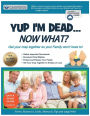 Yup I'm Dead...Now What? The Boomer Edition: A Guide to My Life Information, Documents, Plans and Final Wishes