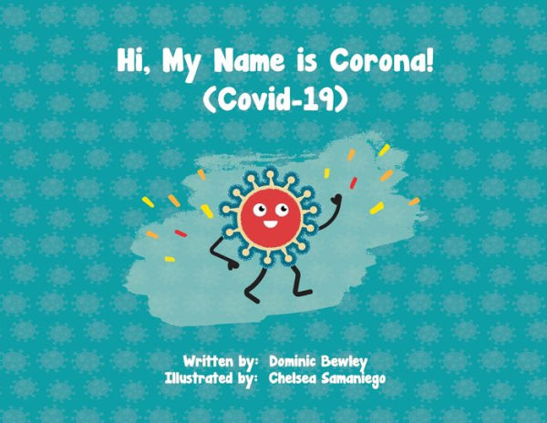 Hi, My Name is Corona!: COVID-19