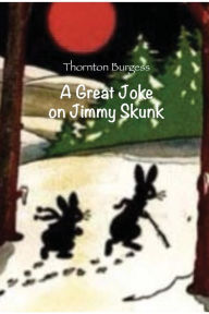 Title: A Great Joke on Jimmy Skunk, Author: Thornton Burgess