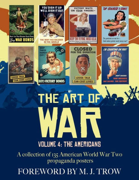 The Art of War: Volume 4 - The Americans (A collection of 135 American World War Two propaganda posters):