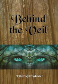 Title: Behind the Veil (Illustrated), Author: Ether Rolt Wheeler
