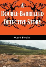 Title: A Double-Barrelled Detective Story (Illustrated), Author: Mark Twain