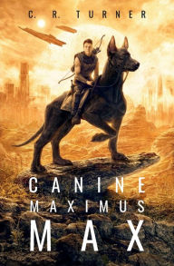 Title: Canine Maximus Max, Author: C. R. Turner