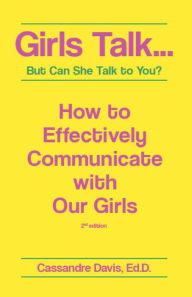 Title: Girls Talk...But Can She Talk to You?: How to Effectively Communicate With Our Girls, Author: Cassandre Davis