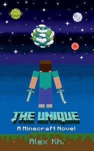 Title: The Unique - a Minecraft Novel: A Minecraft Novel, Author: Alex Kh.