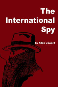 Title: The International Spy, Author: Allan Upward