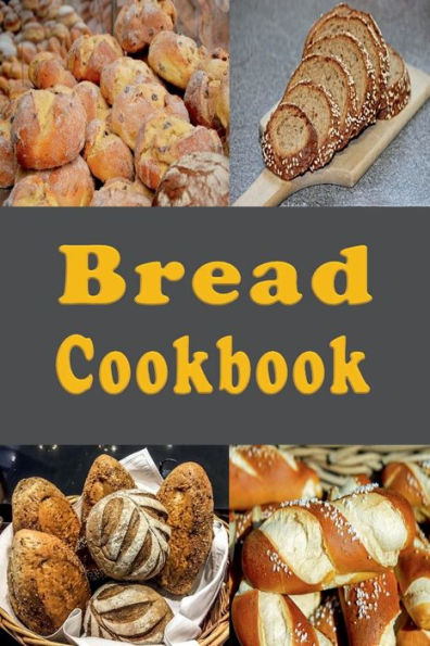 Bread Cookbook: Onion Bread, Zucchini Banana and Lots of Other Recipes