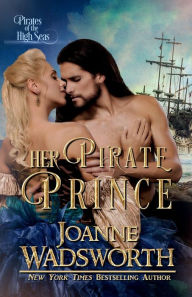 Title: Her Pirate Prince: Pirates of the High Seas, Author: Joanne Wadsworth