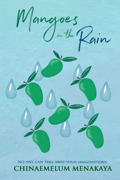 Mangoes in the Rain: No one can take away your Imaginations