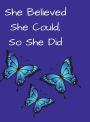 She Believed She Could, So She Did Inspirational Quote Bright Blue Butterflies Notebook, Journal