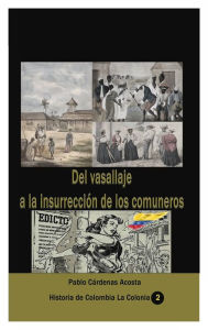 Title: Del vasallaje a la insurrecciï¿½n de los comuneros, Author: Pablo Cardenas Acosta