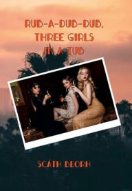 Title: Rub-a-Dub-Dub, Three Girls in a Tub, Author: Scath Beorh