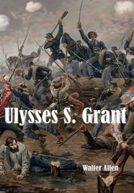 Title: Ulysses S. Grant (Illustrated), Author: Walter Allen