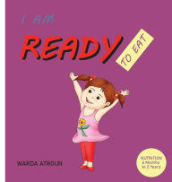 Free ebooks download android I AM READY TO EAT: Children Nutrition Illustrated Book by Warda Atroun (English literature)