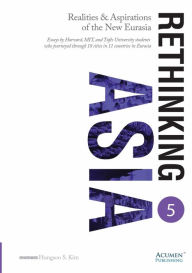 Title: Rethinking ASIA 5: Realities & Aspirations of the New Eurasia, Author: Hungsoo S. Kim