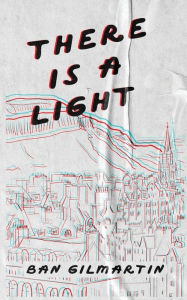 Title: There Is A Light, Author: Ban Gilmartin