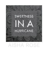 Title: Sweetness In A Hurricane, Author: Aisha Rose