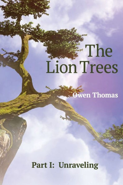 The Lion Trees - Part I: Unraveling: