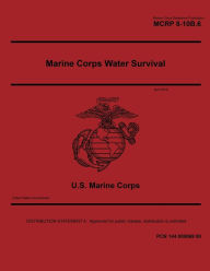 Title: Marine Corps Reference Publication MCRP 8-10B.6 Marine Corps Water Survival April 2018, Author: United States Government Usmc