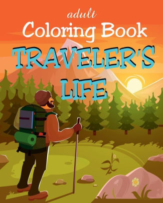 Download Adult Coloring Book Traveler S Life Travel Illustrations For Tourists Backpackers And Digital Nomads By Dee Paperback Barnes Noble