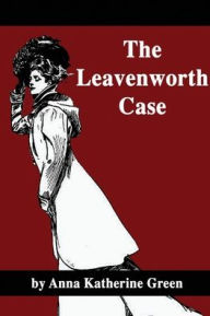 Title: The Leavenworth Case, Author: Anna Katherine Green