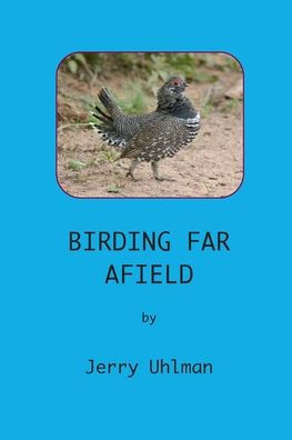 Birding Far Afield: Discovering and Exploring Little-Known Birding Hotspots