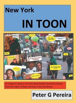New York IN TOON: An Original Tapestry of Comic Book Reality Narratives woven from the fabric of New York Day in the Life Stories