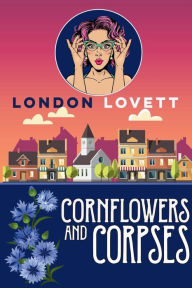Title: Cornflowers and Corpses, Author: London Lovett