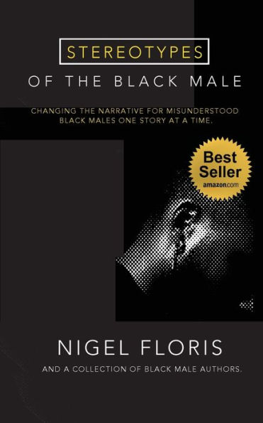 Stereotypes of the Black Male: Changing the Narrative for Misunderstood Black Males One Story at a Time: